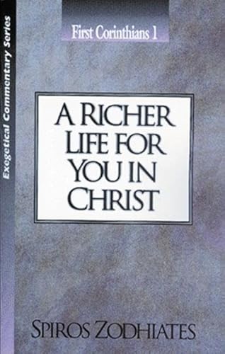 Stock image for A Richer Life for You in Christ: First Corinthians Chapter One Exegetical Commentary Series for sale by HPB-Red