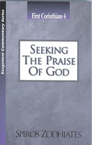 Stock image for Seeking the Praise of God: First Corinthians Chapter Four Exegetical Commentary Series for sale by HPB-Red