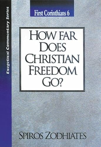 Stock image for How Far Does Christian Freedom Go?: First Corinthians Chapter Six Exegetical Commentary Series for sale by HPB-Red