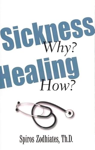 Sickness Why? Healing How? (9780899574912) by Zodhiates, Dr. Spiros