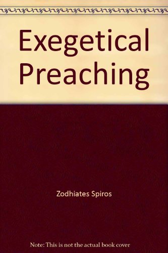 Exegetical Preaching (9780899574967) by Zodhiates, Spiros