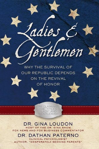 Beispielbild fr Ladies and Gentlemen : Why the Survival of Our Republic Depends on the Revival of Honor zum Verkauf von Better World Books