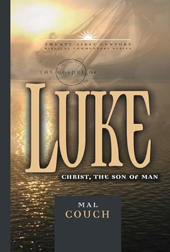 The Gospel of Luke: Christ the Son of Man (Volume 3) (21st Century Biblical Commentary Series) (9780899578224) by Couch, Mal