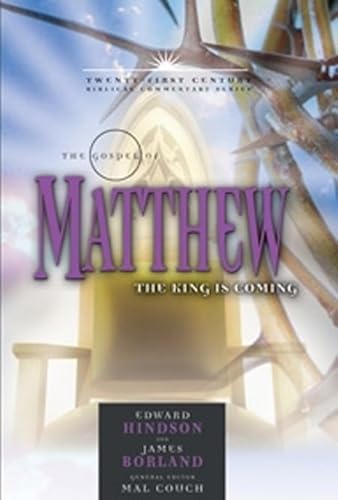 The Gospel of Matthew: The King is Coming (Volume 1) (21st Century Biblical Commentary Series) (9780899578231) by Hindson, Ed; Borland, James