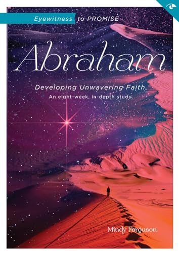 Stock image for Eyewitness to Promise: Abraham: Developing Unwavering Faith (Eyewitness Bible Studies) for sale by Save With Sam