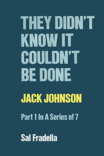 Beispielbild fr They Didn't Know it Couldn't Be Done: Jack Johnson: Part 1 in a series of 7. zum Verkauf von Friendly Books