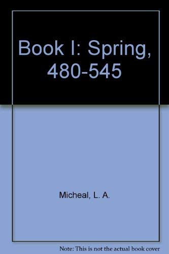 Book I: Spring, 480-545