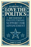 Beispielbild fr Learning to Love the Politics: How to Develop Institutional Support for Advancement zum Verkauf von Half Price Books Inc.