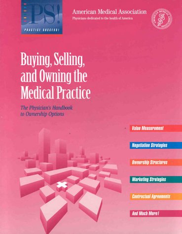 Stock image for Buying, Selling, and Owning a Medical Practice: The Physician's Handbook to Ownership Options for sale by HPB-Red