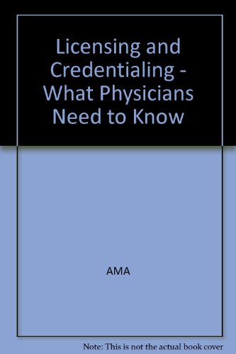 Licensing and Credentialing What Physicians Need to Know (9780899708867) by American Medical Association