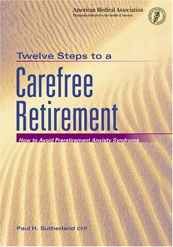 Stock image for Twelve Steps to a Carefree Retirement: How to Avoid Preretirement Anxeity Syndrome for sale by Wonder Book