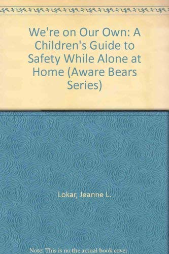 Stock image for We're on Our Own: A Children's Guide to Safety While Alone at Home (Aware Bears Series) for sale by Better World Books