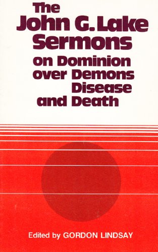 9780899850283: John G. Lake Sermons on Dominion over Demons, Disease & Death