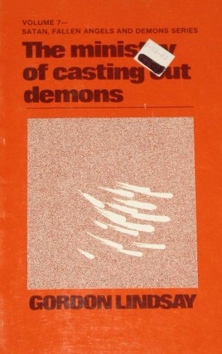 Ministry of Casting Out Demons (Satan, Fallen Angels and Demons Series, Vol. 7) (9780899850900) by Lindsay, Gordon