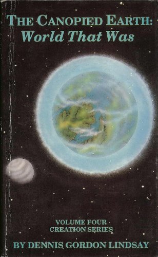 Imagen de archivo de The Canopied Earth: World That Was (Volume Four, Creation Series) (Creation Series, Volume Four) a la venta por Royal Oak Bookshop