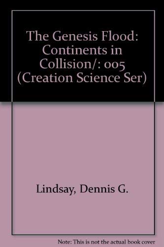 The Genesis Flood: Continents in Collision, Vol. 5 of the Creation Scientific Series