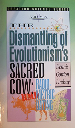 Stock image for The Dismantling of Evolutionism's Sacred Cow: Radiometric Dating for sale by Half Price Books Inc.