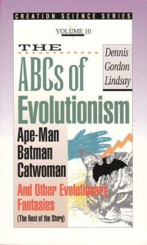 Imagen de archivo de ABCs of Evolutionism : Ape-Man, Batman and Catwoman and Other Evolutionary Fantasies (The Rest of the Story) a la venta por Zoom Books Company