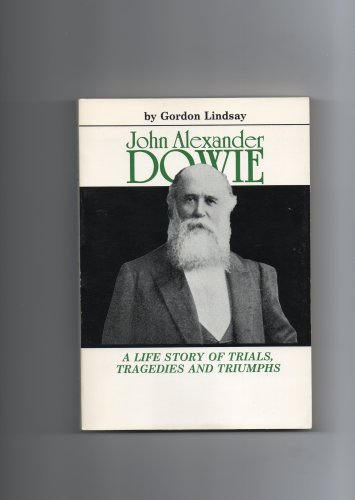 9780899859859: John Alexander Dowie: A Life Story of Trials Tragedies and Triumphs (Books on Special Subjects Ser)