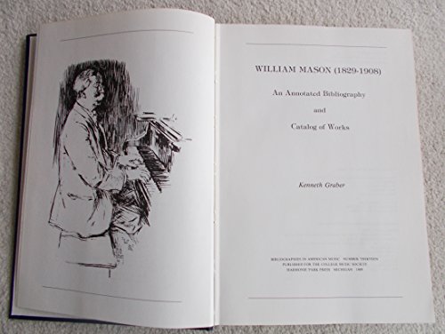 Stock image for William Mason (1829-1908): An Annotated Bibliography and Catalog of Works (Bibliographies in American Music) for sale by HPB-Red