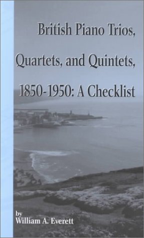 Imagen de archivo de British Piano Trios, Quartets and Quintets, 1850-1950 : A Checklist a la venta por Better World Books Ltd