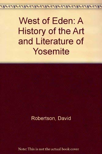 West of Eden: A History of the Art and Literature of Yosemite (9780899970356) by Robertson, David