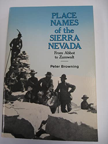 Place Names of the Sierra Nevada From Abbot to Zumwalt - Browning, Peter