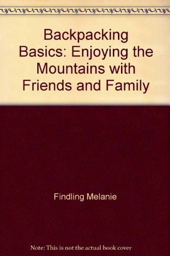 Beispielbild fr Backpacking Basics: Enjoying the Mountains with Friends and Family zum Verkauf von Wonder Book