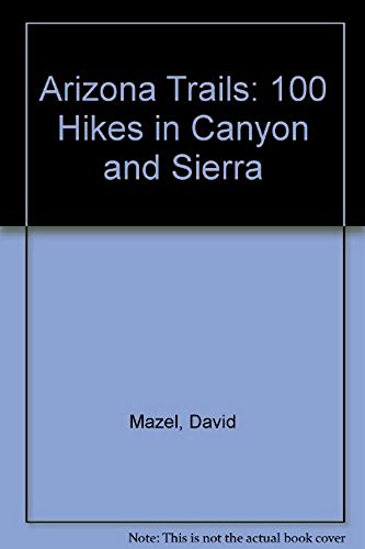 Beispielbild fr Arizona Trails: 100 Hikes in Canyon and Sierra zum Verkauf von Wonder Book