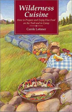 Stock image for Wilderness Cuisine: How to Prepare and Enjoy Fine Food on the Trail and in Camp for sale by First Choice Books