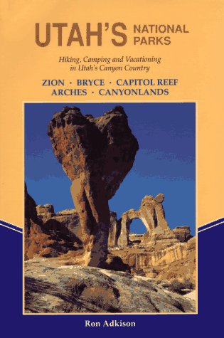 Stock image for Utah's National Parks : Hiking and Vacationing in Utah's Canyon Country - Zion, Bryce, Arches, Canyonlands and Capitol Reef for sale by Better World Books