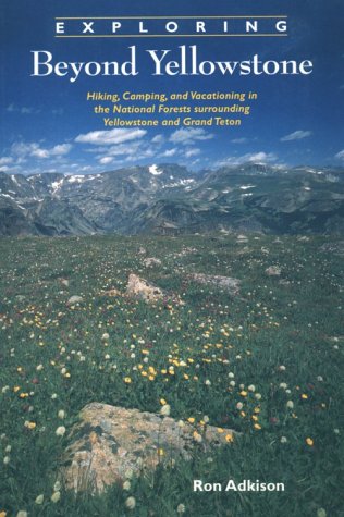 Imagen de archivo de Exploring Beyond Yellowstone: Hiking, Camping, and Vacationing in the National Forests Surrounding Yellowstone and Grand Teton a la venta por Idaho Youth Ranch Books