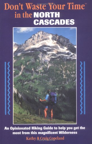 Imagen de archivo de Don't Waste Your Time in the North Cascades : An Opinionated Hiking Guide to Help You Get the Most from This Magnificent Wilderness a la venta por Better World Books: West