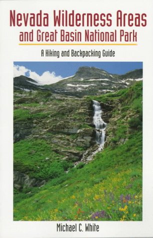 Nevada Wilderness Areas and Great Basin National Park: A Hiking and Backpacking Guide