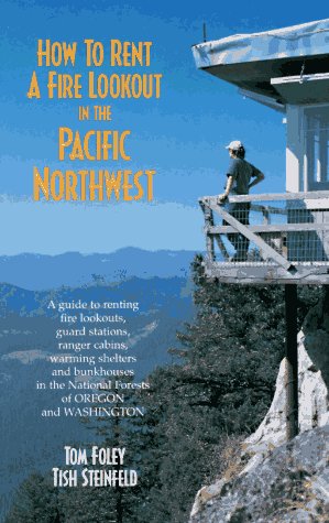 9780899971957: How to Rent a Fire Lookout in the Pacific Northwest: A Guide to Renting Fire Lookouts, Guard Stations, Ranger Cabins, Warming Shelters and Bunkhouses in the National Forests of Oregon and Washington