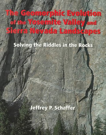 Stock image for The Geomorphic Evolution of the Yosemite Valley and Sierra Nevada Landscapes : Solving the Riddles in the Rocks for sale by Better World Books: West