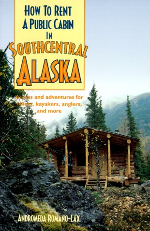 Stock image for How to Rent a Public Cabin in Southcentral Alaska for sale by ThriftBooks-Dallas