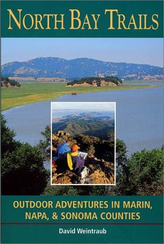 Stock image for North Bay Trails : Outdoor Adventures in Marin, Napa, and Sonoma Counties for sale by Books of the Smoky Mountains