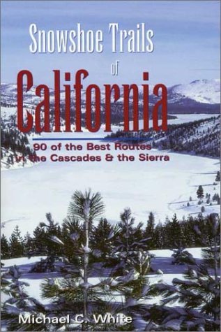 9780899972879: Snowshoe Trails of California: 90 Of the Best Routes in the Cascades & the Sierra