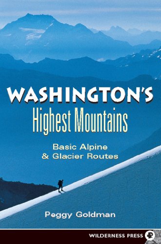 Washington's Highest Mountains: Basic Alpine and Glacier Routes (9780899972909) by Goldman, Peggy