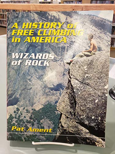 Stock image for A History of Free Climbing in America: Wizards of Rock for sale by GF Books, Inc.