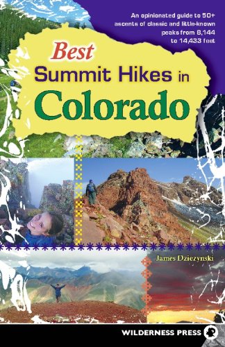 Beispielbild fr Best Summit Hikes in Colorado: An Opinionated Guide to 50+ Ascents of Classic and Little-Known Peaks from 8,144 to 14,433 feet zum Verkauf von BooksRun