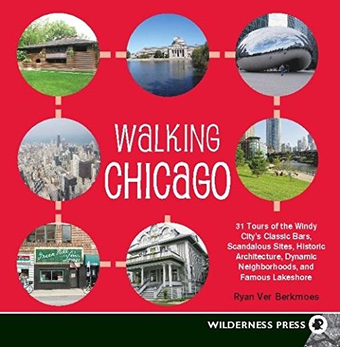 Walking Chicago: 31 Tours of the Windy City's Classic Bars, Scandalous Sites, Historic Architecture, Dynamic Neighborhoods (9780899974163) by Ver Berkmoes, Ryan