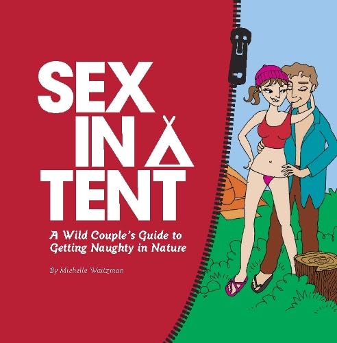 Beispielbild fr Sex in a Tent: A Wild Couple's Guide to Getting Naughty in Nature zum Verkauf von Jenson Books Inc