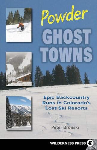 Powder Ghost Towns: Epic Backcountry Runs in Colorado's Lost Ski Resorts (9780899974668) by Bronski, Peter