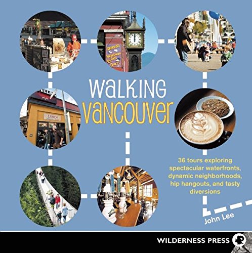 Imagen de archivo de Walking Vancouver: 36 Walking Tours Exploring Spectacular Waterfront, Dynamic Neighborhoods, Hip Hangouts, and Tasty Di a la venta por SecondSale
