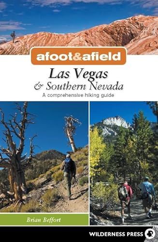 Afoot and Afield: Las Vegas and Southern Nevada: A Comprehensive Hiking Guide - Brian Beffort