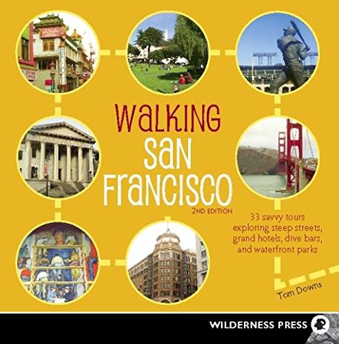 Walking San Francisco: 33 Savvy Tours Exploring Steep Streets, Grand Hotels, Dive Bars, and Waterfront Parks (9780899976549) by Downs, Tom