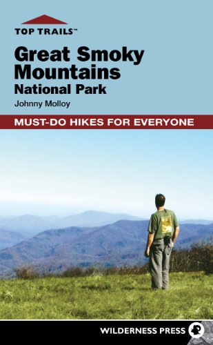 Top Trails: Great Smoky Mountains National Park: Must-Do Hikes for Everyone - Johnny Molloy