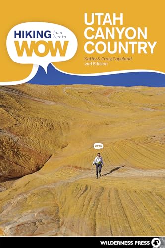Stock image for Hiking from Here to WOW: Utah Canyon Country: 90 Trails to the Wonder of Wilderness for sale by Sugarhouse Book Works, LLC